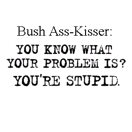 Fuck Bush Admirer...
